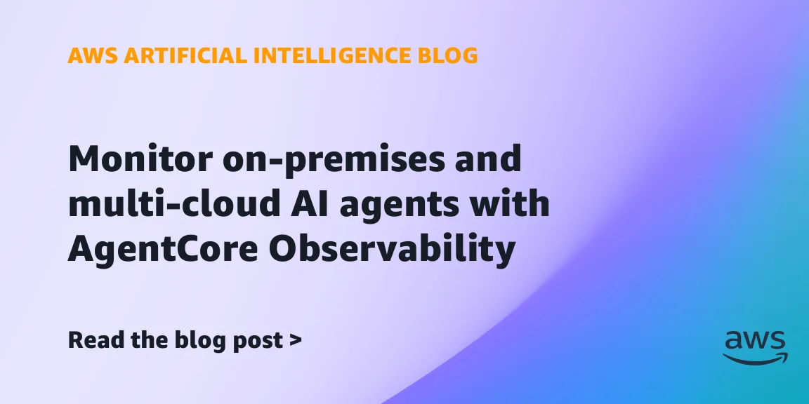Мониторинг ИИ-агентов вне AWS: AgentCore Observability расширяет охват