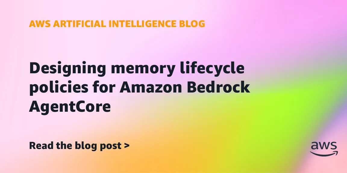 Управление памятью агентов ИИ: жизненный цикл памяти в Amazon Bedrock AgentCore