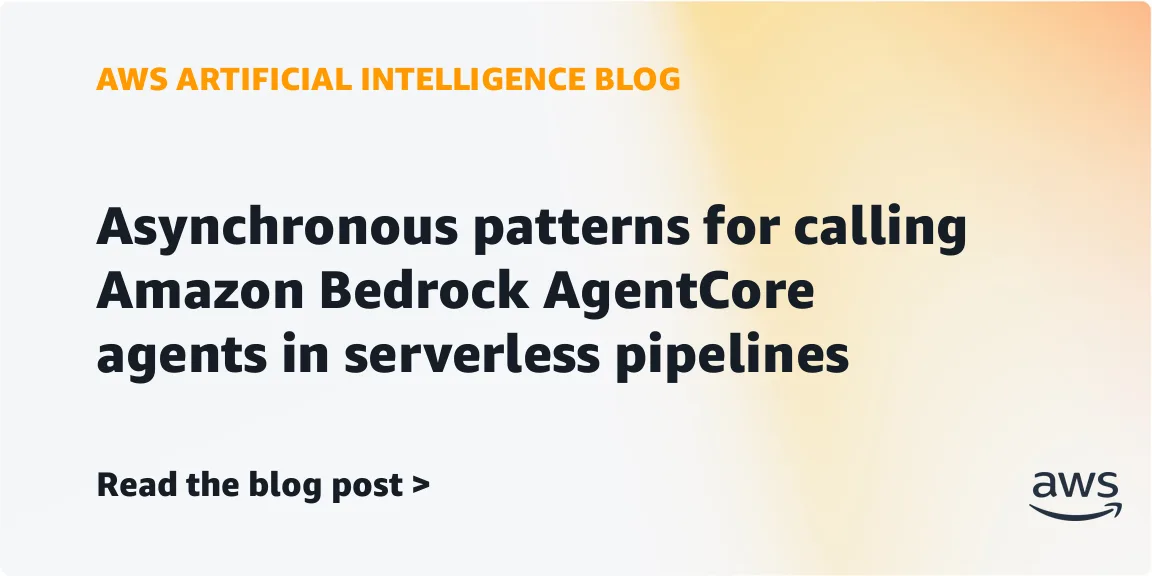 Три паттерна асинхронного вызова агентов Amazon Bedrock AgentCore в serverless-пайплайнах