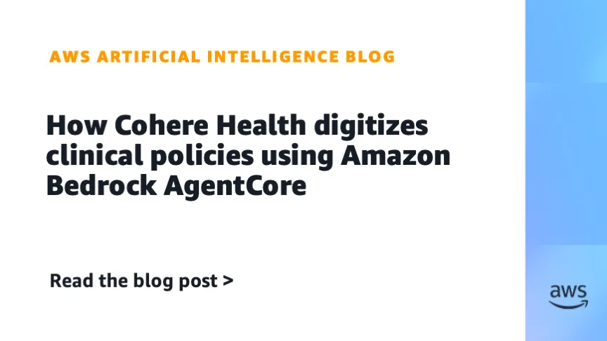 Cohere Health оцифровывает клинические политики с помощью Amazon Bedrock AgentCore