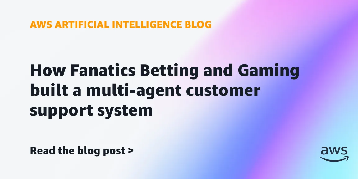 Fanatics Betting and Gaming построила мультиагентную систему поддержки на AWS