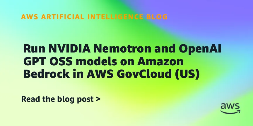 Amazon Bedrock в AWS GovCloud (US) получил OpenAI GPT OSS и NVIDIA Nemotron