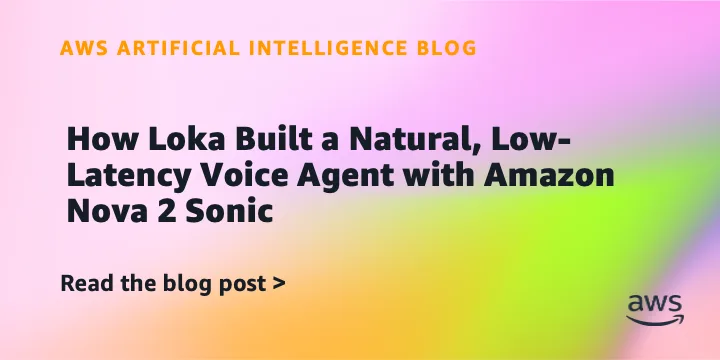 Голосовой агент Loka на Amazon Nova 2 Sonic: скорость, точность и низкая стоимость