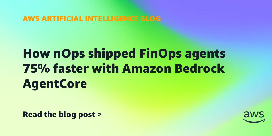 nOps ускорила разработку FinOps-агентов на 75% с помощью Amazon Bedrock AgentCore