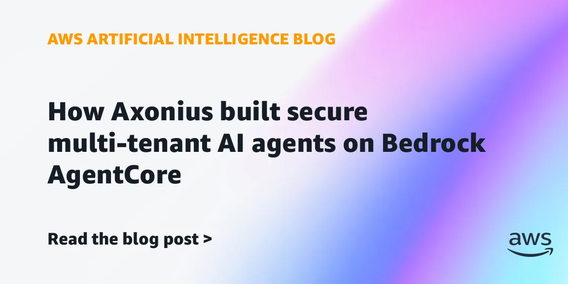 Axonius развернула мультитенантные ИИ-агенты на Bedrock AgentCore