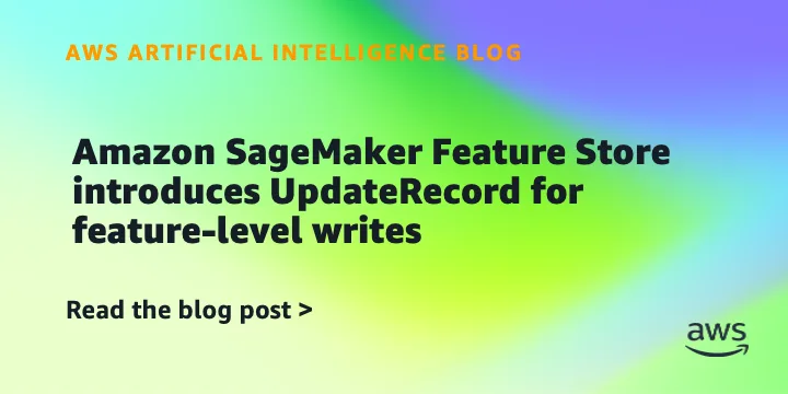 Amazon SageMaker Feature Store получил API UpdateRecord для точечного обновления признаков