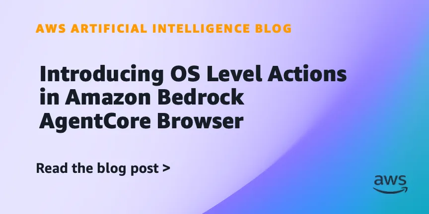 AWS добавила управление ОС в AgentCore Browser для работы с нативными диалогами