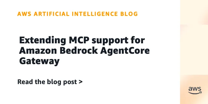 Amazon Bedrock AgentCore Gateway расширяет поддержку протокола MCP