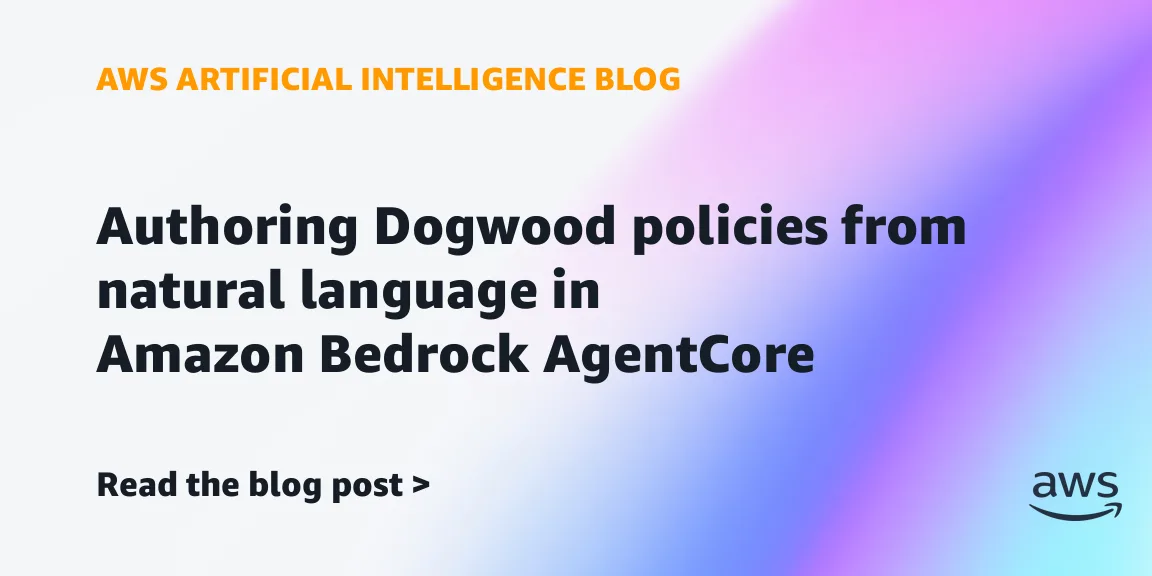 Amazon Bedrock AgentCore: преобразование политик на естественном языке в код Dogwood