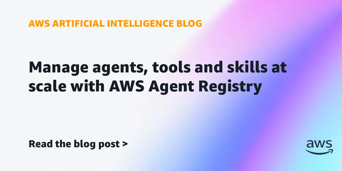 AWS Agent Registry: единый каталог для управления агентами и инструментами ИИ