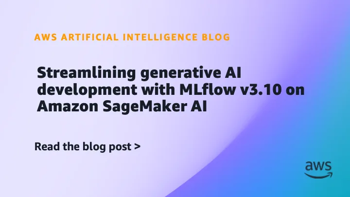 MLflow 3.10 на Amazon SageMaker AI: трассировка агентов и оценка качества генеративного ИИ