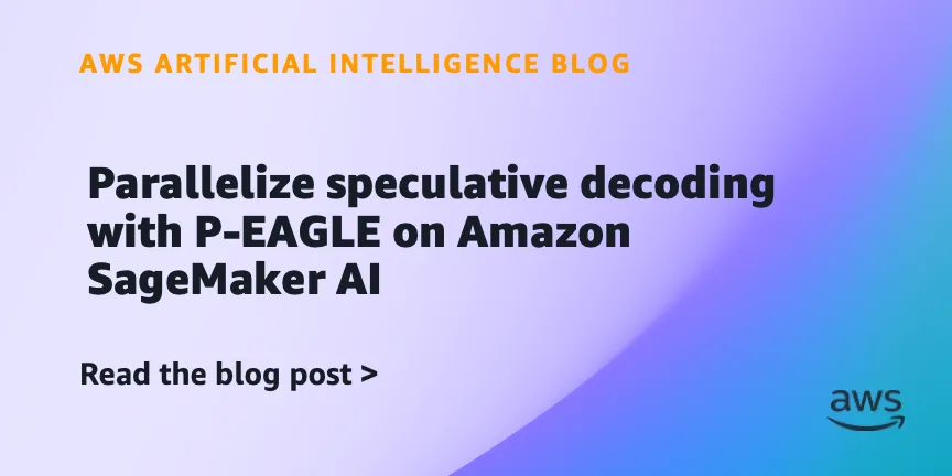 AWS открыла P-EAGLE: параллельное спекулятивное декодирование для LLM на SageMaker