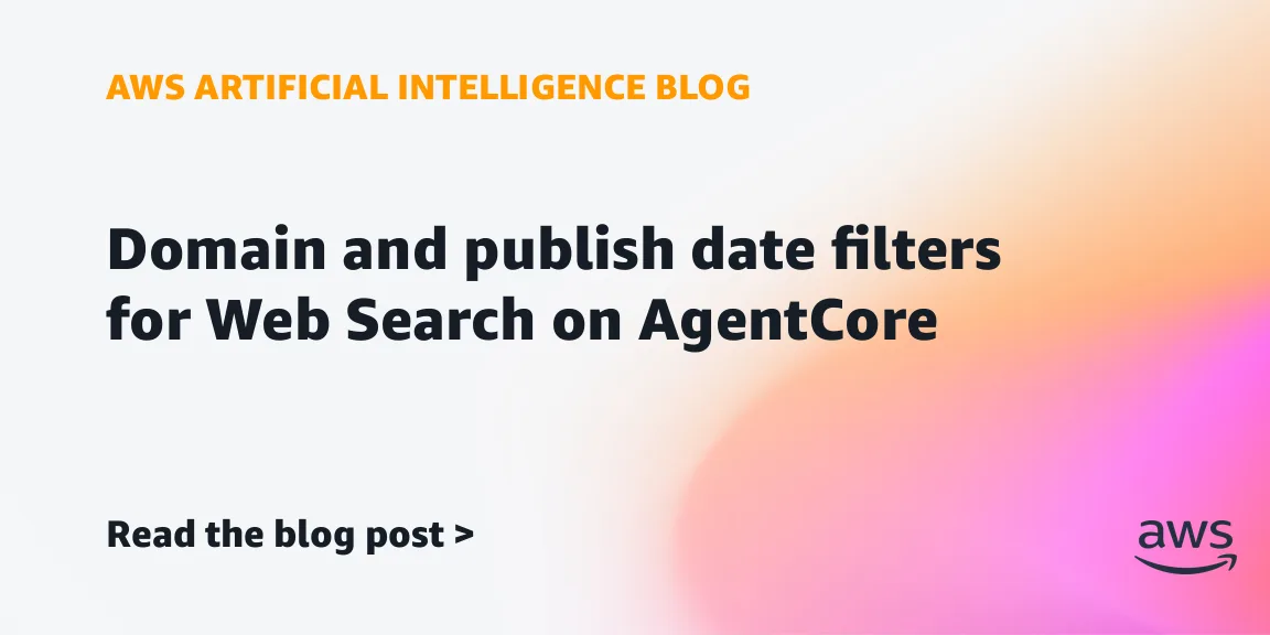 Amazon Bedrock AgentCore добавил фильтры доменов и дат для Web Search