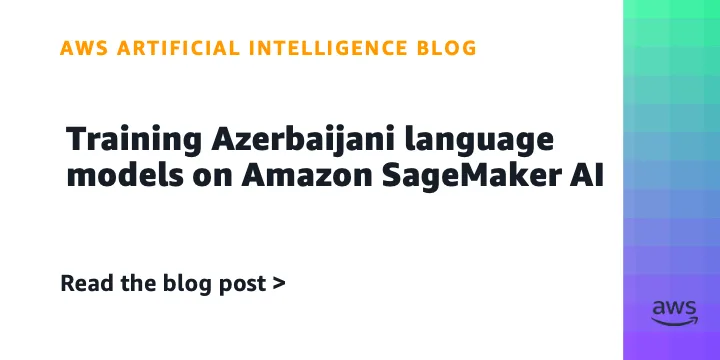 Азербайджанская языковая модель на Amazon SageMaker ИИ: опыт Azercell
