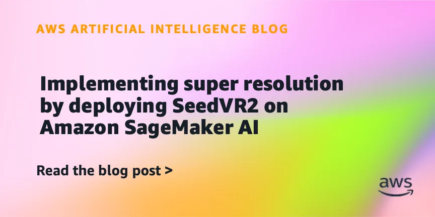 SeedVR2: видеоапскейлинг с открытым кодом на Amazon SageMaker ИИ