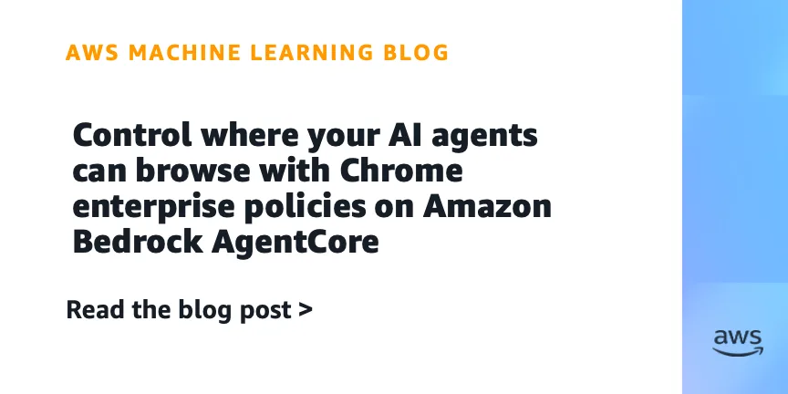 Amazon Bedrock AgentCore Browser получил поддержку Chrome-политик и корневых сертификатов